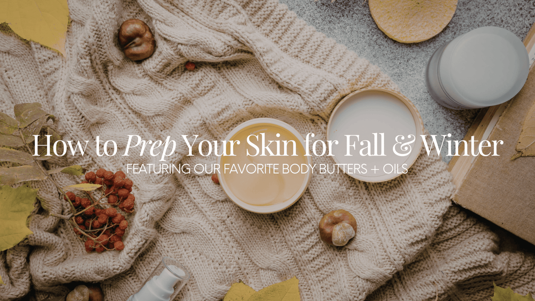 How to Prep Your Skin for Fall & Winter (Featuring Our Favorite Body Butters + Oils) - Naturale Goddace | Clean + simple skincare